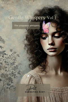 Gentle Whispers - The Unspoken Whispers: Gentle Whispers - The Unspoken Whispers: A Heartfelt Journey Through Poetry, Quotes, and Sayings That Resonat Gentle Whispers - The Unspoken Whispers: Gentle Whispers - The Unspoken Whispers: A Heartfelt Journey Through Poetry, Quotes, and Sayings That Resonat