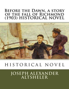Before The Dawn, A Story Of The Fall Of Richmond (1903) Historical Novel