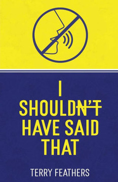 I Shouldn't Have Said That