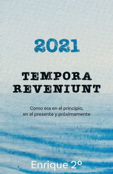 2021. Tempora reveniunt: Como era en el principio, en el presente y pr?imamente