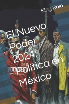 El Nuevo Poder 2024: Pol?ica en M?ico
