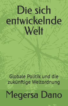Die sich entwickelnde Welt: Globale Politik und die zuk?ftige Weltordnung