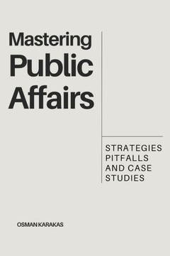 Mastering Public Affairs: Strategies, Pitfalls and Case Studies