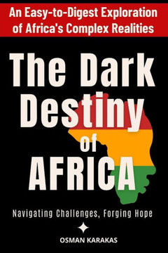 The Dark Destiny of Africa: Navigating Challenges, Forging Hope