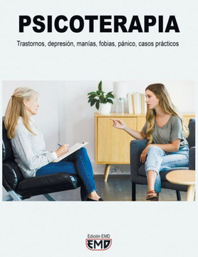 Psicoterapia: Trastornos, depresi?, man?, fobias, p?ico, casos pr?ticos