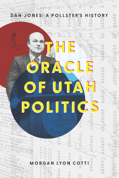 The Oracle of Utah Politics: Dan Jones: A Pollster's History