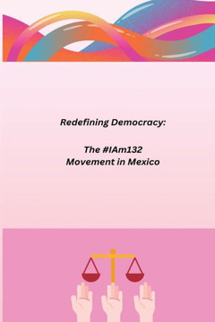 Redefining Democracy: The #IAm132 Movement in Mexico