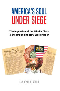 America's Soul Under Siege: The Implosion of the Middle Class & The Impending New World Order