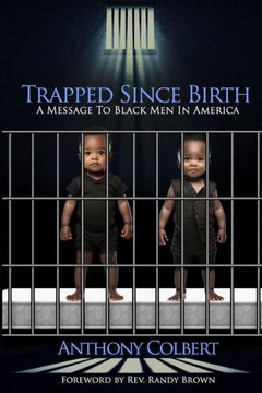 Trapped Since Birth: A Message To Black Men In America