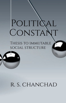 Political Constant: Bringing Order to Political Chaos Thesis for Immutable Social Structure
