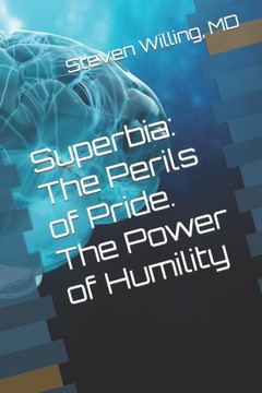 Superbia: The Perils of Pride. The Power of Humility