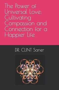 The Power of Universal Love: Cultivating Compassion and Connection for a Happier Life