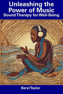Unleashing the Power of Music: Sound Therapy for Well-Being Unleashing the Power of Music: Sound Therapy for Well-Being
