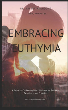 Embracing Euthymia: A Guide to Cultivating Mind Wellness for Patients, Caregivers, and Providers