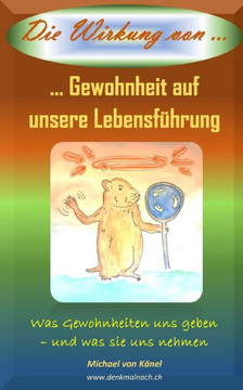 Die Wirkung von Gewohnheit auf unsere Lebensf?rung: Was Gewohnheiten und geben - und was sie uns nehmen