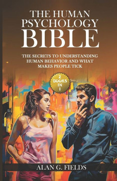 The Human Psychology Bible: (2 Books in 1) The Secrets to Understanding Human Behavior and What Makes People Tick
