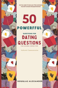 50 Powerful Questions For Dating: A Guide to Authentic Connection