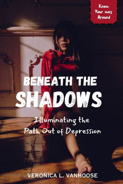 Beneath the Shadows: Illuminating the Path out of Depression