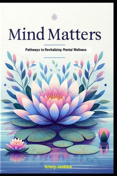Mind Matters: Pathways to Revitalizing Mental Wellness