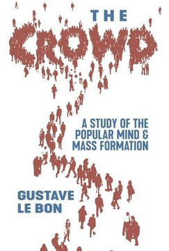 The Crowd: A Study of the Popular Mind and Mass Formation