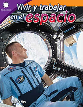 Vivir Y Trabajar En El Espacio (Smithsonian: Informational Text) (Spanish Edition)