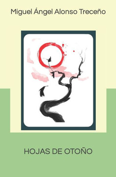 Hojas de Oto?: Hojas de Oto?, Bagatelas Y Otros Poemas Colecci? de Haikus (2017-2021) Hojas de Oto?: Hojas de Oto?, Bagatelas Y Otros Poemas Colecci? de Haikus (2017-2021)