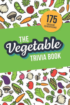 The Vegetable Trivia Book: Quiz Your Knowledge of Veggies!