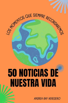 50 Noticias de Nuestra Vida: los momentos que siempre recordaremos
