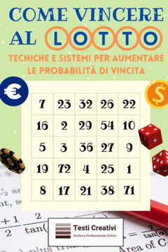 Come Vincere al Lotto: Tecniche e Sistemi per Aumentare le Probabilit?di Vincita