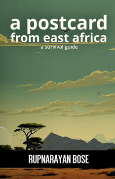 A postcard from East Africa: A survival guide A postcard from East Africa: A survival guide