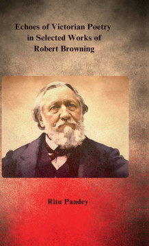 Echoes of Victorian Poetry in Selected Works of Robert Browning
