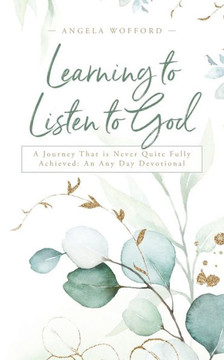 Learning to Listen to God: A Journey That is Never Quite Fully Achieved: An Any Day Devotional