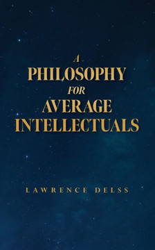 A Philosophy for Average Intellectuals A Philosophy for Average Intellectuals