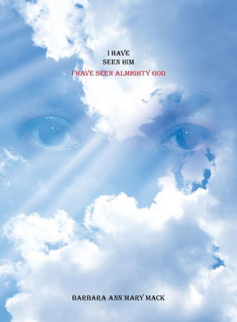 I Have Seen Him: I Have Seen Almighty God I Have Seen Him: I Have Seen Almighty God