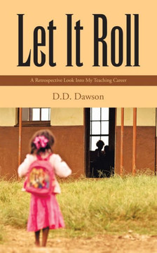 Let It Roll: A Retrospective Look Into My Teaching Career Let It Roll: A Retrospective Look Into My Teaching Career