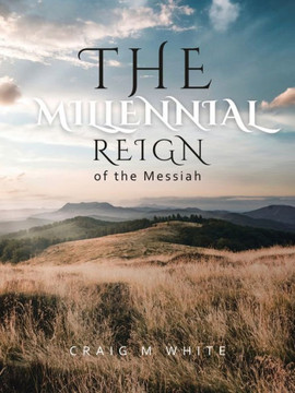 The Millennial Reign of the Messiah The Millennial Reign of the Messiah