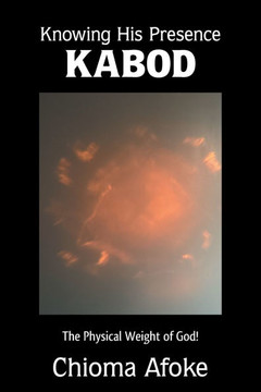 Knowing His Presence KABOD: The Physical Weight of God!