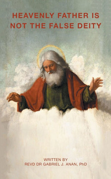 Heavenly Father Is Not the False Deity