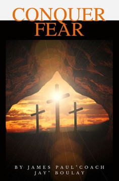 Conquer Fear: Finding the Courage to Live a Christian Life in Troubling Times