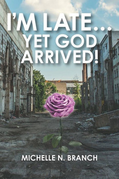 I'm Late... Yet God Arrived!