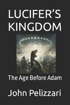 Lucifer's Kingdom: The Age Before Adam Lucifer's Kingdom: The Age Before Adam