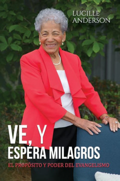 Ve y Espera Milagros: El Prop?ito y Poder del Evangelismo