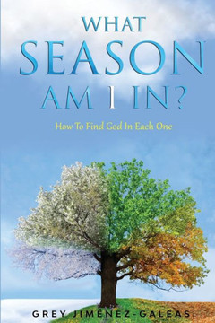 What Season Am I In?: How To Find God In Each One