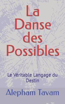 La Danse des Possibles: Le V?itable Langage du Destin