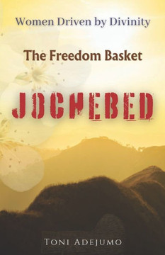 Women Driven by Divinity: The Freedom Basket- JOCHEBED: Women Driven by Divinity Series