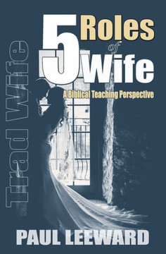 Trad Wife: 5 Roles of Wife: A Biblical Teaching Perspective