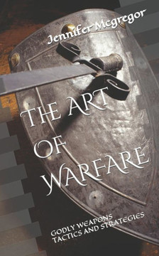 The Art of Warfare: Godly Weapons, Tactics and Strategies
