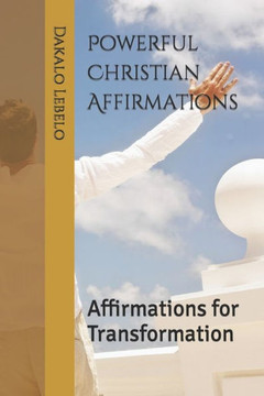 Powerful Christian Affirmations: Affirmations for Transformation