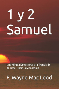 1 y 2 Samuel: Una Mirada Devocional a la Transici? de Israel Hacia la Monarqu?