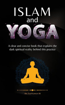 Islam and Yoga: A clear and concise book that explains the dark spiritual reality behind this practice.